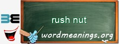 WordMeaning blackboard for rush nut